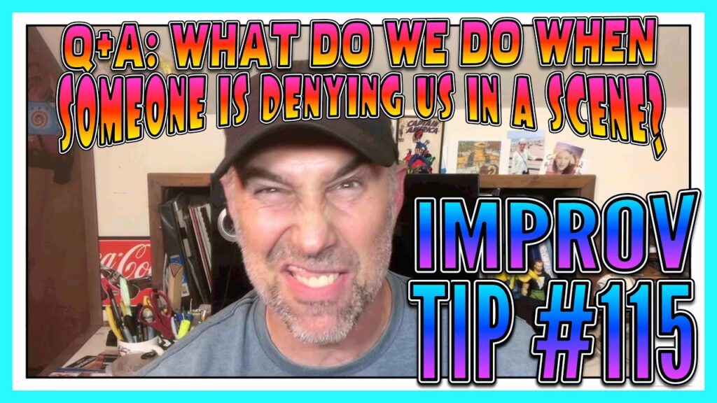Improv Tips #115 - Q+A: What Do We Do When Someone Is Denying Us In  A Scene? (2019)
