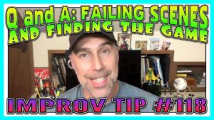 Improv Tips #118 - Q and A: Failing Scenes And Finding The Game (2019)