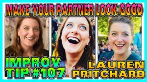 Improv Tips #107 - Make Your Partner Look Good (w/Lauren Pritchard) (2019)