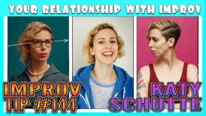 Improv Tip #144 -  What Happened to Your Relationship with Improv (w/ Katy Schutte) (2020)