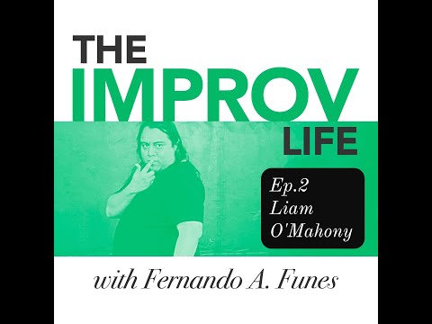 The Improv Life Ep.2 – Liam O’Mahoney, Fernando’s Improv Blog Podcast