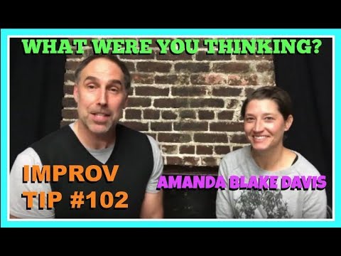 Improv Tips #102 - What Were You Thinking (w/Paul Vaillancourt and Amanda Blake Davis) (2018)