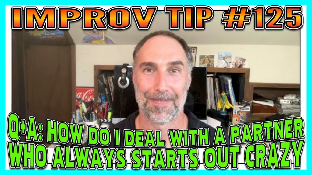 Improv Tips #125 - Q and A: How Do I Handle A Partner Who Always Starts Crazy (2019)