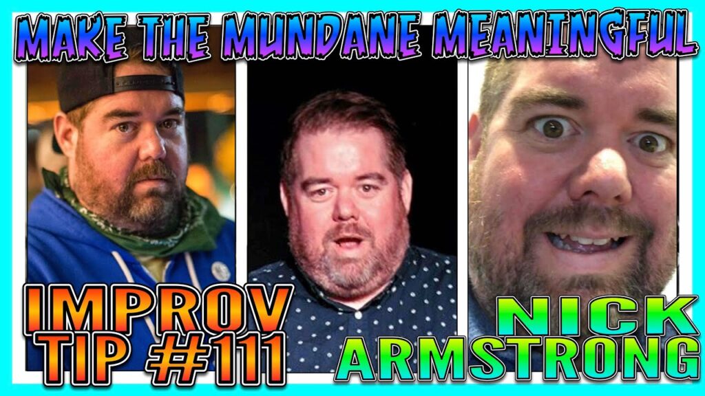 Improv Tips #111 - Make The Mundane Meaningful  (w/ Nick Armstrong) (2019)