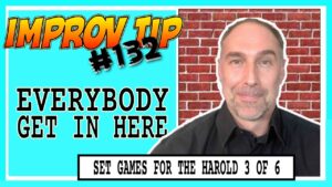 Improv Tips #132 - Set Improv Games For The Harold - Everybody Get In Here (2019)