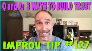 Improv Tips #127 - Q and A: 3 Ways To Build Trust (2019)