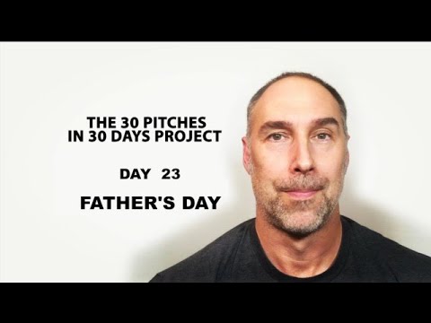 30 Pitches in 30 Days - Day 23 - Father's Day (2020)