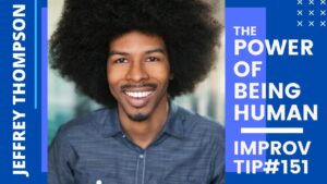 Improv Tip #151 - The Power of Being Human in Improv (w/Jeffrey Thompson) (2020)