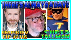 Improv Tips #116 - There's Always A Dave (w/ Chris Tallman) (2019)