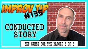 Improv Tips #135 - Set Improv Games For The Harold - (Un)Conducted Story (2019)