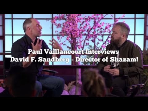 Paul Vaillancourt interviews David F. Sandberg, Director of Shazam (2019)