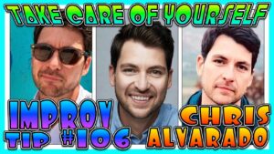 Improv Tips #106 - Take Care Of Yourself  (w/ Chris Alvarado)