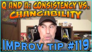 Improv Tips #119 - Q and A: Consistency vs. Changability (2019)