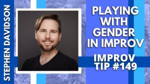 Improv Tip #149 Playing with Gender in Improv (w/Stephen Davidson) (2020)