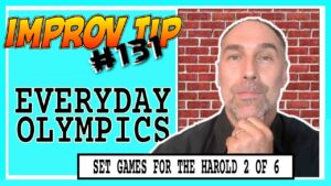 Improv Tips #131 - Set Improv Games For The Harold - Everyday Olympics (2019)