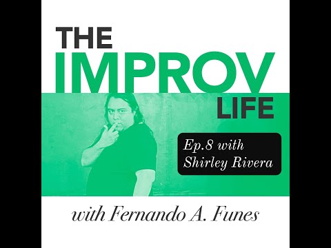 The Improv Life Ep.8 with Shirley Rivera – Fernando’s Improv Blog Podcast