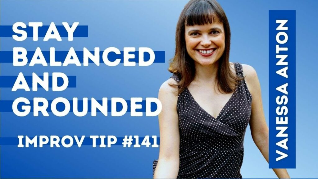 Improv Tip #141 -  Stay Balance and Grounded (w/ Vanessa Anton) (2020)