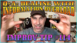 Improv Tips #114 - Q+A: How To Deal With Information Overload InA Scene (2019)