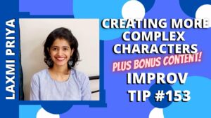 Improv Tip #153 Creating More Complex Characters AND Bonus Content (w/Laxmi Priya) (2020)