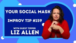 Improv Tip #159 Shed Your Social Mask (w/Liz Allen) (2021)