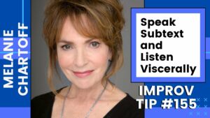 Improv Tip #155 Speak Subtext and Listen Viscerally (w/Melanie Chartoff) (2020)