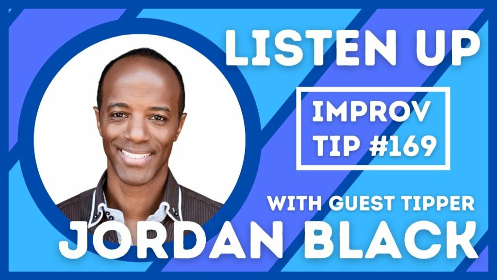 Improv Tip #169 - Listen Up (w/ Jordan Black) (2021)
