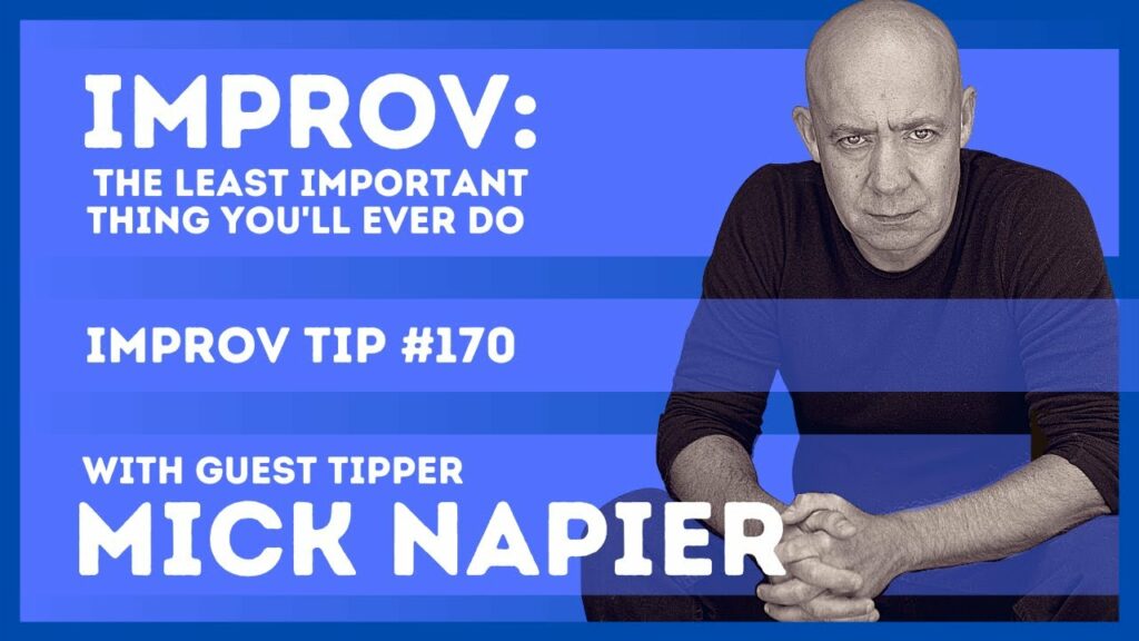 Improv Tip #170 - Improv: The least important thing you'll ever do (w/ Mick Napier) (2021)