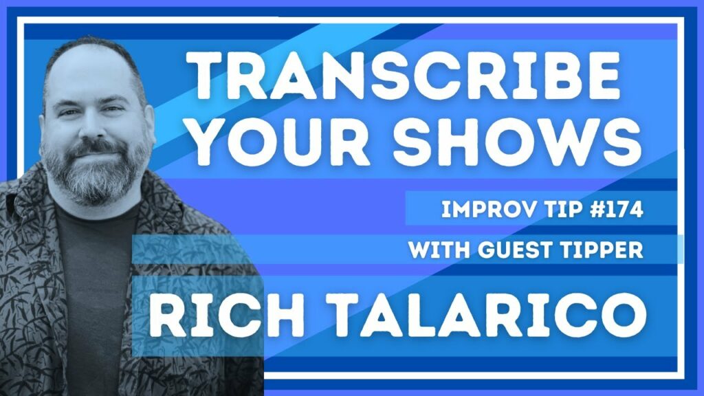 Improv Tip #174 Transcribe Your Shows  (w/guest tipper Rich Talarico) 2021